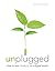 Unplugged: How to Live Mind...