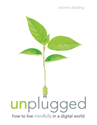 Unplugged: How to Live Mindfully in a Digital World (Paperback)