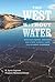 The West without Water: What Past Floods, Droughts, and Other Climatic Clues Tell Us about Tomorrow