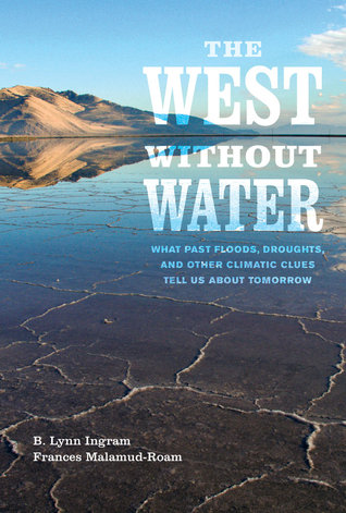 West without Water: What Past Floods, Droughts, and Other Climatic Clues Tell Us about Tomorrow (Hardcover)