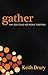 Gather: Why God Calls His P...