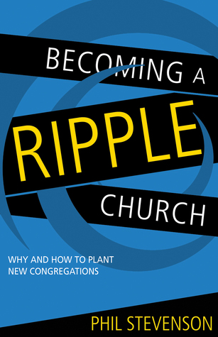 Becoming a Ripple Church: Why and How to Plant New Congregations