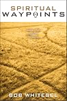 Spiritual Waypoints: Helping Others Navigate the Journey Spiritual Waypoints: Helping Others Navigate the Journey