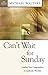 Can't Wait for Sunday by Michael Walters