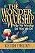 The Wonder of Worship: Why We Worship the Way We Do