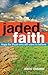 Jaded Faith: Hope for Those Who Still Want to Believe