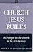The Church Jesus Builds by Various