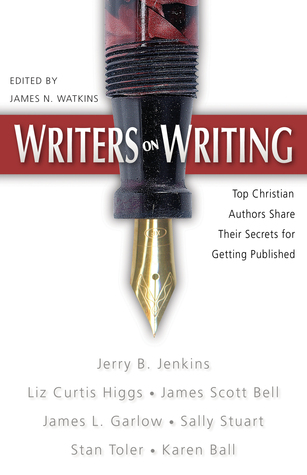 Writers on Writing: Top Christian Authors Share Their Secrets for Getting Published