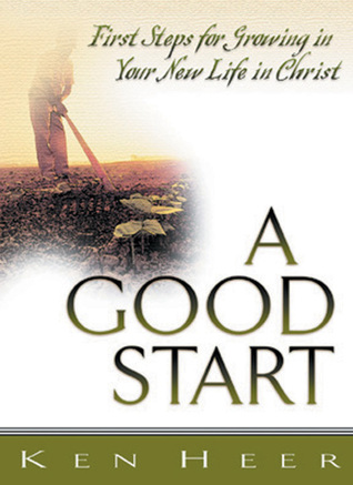 A Good Start: First Steps for Growing in Your New Life in Christ
