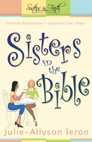 Sisters in the Bible: Celebrate relationships. Experience God's power.