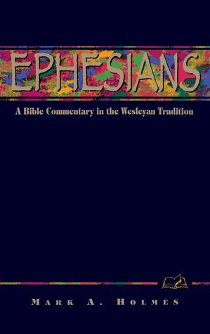 Ephesians: A Commentary for Bible Students (Wesleyan Bible Study Commentary)