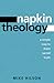 Napkin Theology by Mike Hilson