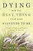 Dying Was The Best Thing That Ever Happened To Me by William E. Hablitzel