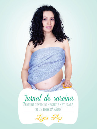 Jurnal de sarcina. Sfaturi pentru o nastere naturala si un bebe sanatos