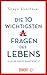 Die 10 wichtigsten Fragen des Lebens
