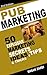 Pub Marketing: 50 Explosive Marketing Secrets, Ideas, Tips & Tricks For your Pub