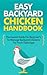 Easy Backyard Chicken Handbook - The Easiest Guide For Beginners To Manage Backyard Chickens For Fresh Daily Eggs (Easy Guide For Backyard Chicken, Backyard ... Chicken Handbook, Fresh Daily Eggs)
