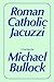 Roman Catholic Jacuzzi by Michael Bullock