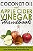 Coconut Oil and Apple Cider Vinegar Handbook - Use Coconut Oil and Apple Cider Vinegar for Healing, Curing, Beauty, and Glowing Radiant Skin