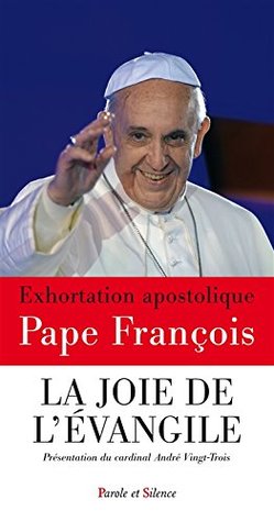 La joie de l'Évangile : Evangelii gaudium - Exhortation apostolique