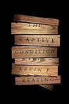 The Captive Condition by Kevin P. Keating