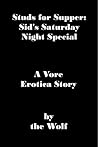 Studs for Supper: Sid's Saturday Night Special