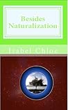 Besides Naturalization by Isabel Chloe