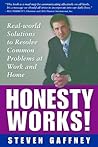 Honesty Works! Real-World Solutions to Common Problems at Work & Home Honesty Works! Real-World Solutions to Common Problems at Work & Home