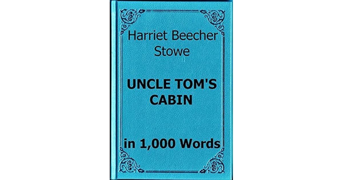Stowe Uncle Tom S Cabin Book Summary In 1 000 Words By Read