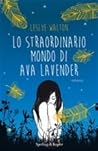 Lo straordinario mondo di Ava Lavender by Leslye Walton