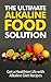 The Ultimate Alkaline Food Solution: Get a Healthier Life with Alkaline Diet Recipes