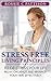 Stress Free Living Principles: To DE-Stress Your Life Relax, Organize And Manage Your Time Effectively