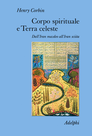 Corpo spirituale e Terra celeste. Dall'Iran mazdeo all'Iran sciita