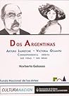 Dos Argentinas. Arturo Jauretche, Victoria Ocampo: Correspondencia inédita, sus vidas, sus ideas Dos Argentinas. Arturo Jauretche, Victoria Ocampo: Correspondencia inédita, sus vidas, sus ideas