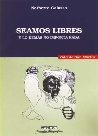 Seamos libres y lo demás no importa nada: Vida de San Martín (Paperback)