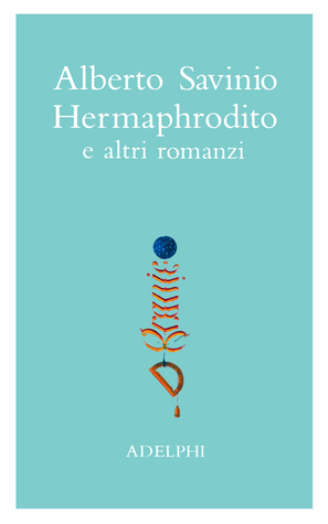 Opere I. Hermaphrodito e altri romanzi