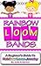 Rainbow Loom Bands by Julia Anderson