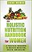 The Holistic Nutrition Handbook for Women: A Practical Guidebook to Holistic Nutrition, Health, and Healing (Nature's Miracles)