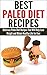 Best Paleo Diet Recipes: Delicious Paleo Diet Recipes That Will Help Lose Weight and Obtain Healthy Life for Ever (Paleo, Paleo Diet, Healthy Life, Paleo Recipes, ... Paleo For Beginners, Paleo Meal Plan)