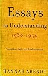 Essays in Understanding, 1930-1954: Formation, Exile, and Totalitarianism
