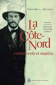 La Côte Nord, contre vents et marées (Biographie romancée de Napoleon-Alexandre Comeau (1848-1923))