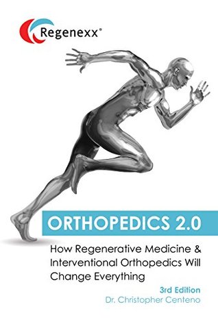 Orthopedics 2.0 – How Regenerative Medicine and Interventional Orthopedics will Change Everything (Kindle Edition)