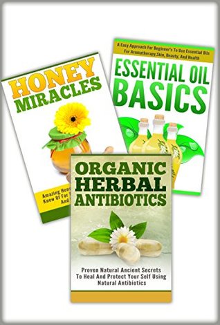 Essential Oils Box set #27 - Essential Oils Basic + Honey Miracles + Organic Herbal Antibiotics (Kindle Edition)