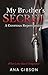 My Brother's Secret by Ana Gibson