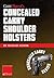 Gun Digest’s Concealed Carry Shoulder Holsters eShort: Concealed carry methods, systems, rigs and tactics for shoulder holsters (Concealed Carry eShorts)