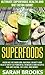 Superfoods: Ultimate Superfoods Health And Diet Detox Guide! - Increase Metabolism, Natural Beauty And Health With 50 Powerful Natural Remedies And Recipes ... Mediterranean Diet, Healing Foods)