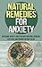 Natural Remedies For Anxiety: Overcome Anxiety And Fear With Natural Remedies (Natural Anxiety Remedies, Natural Anxiety Relief, Natural Anxiety Cure, Panic attacks, Anxiety Panic Attacks)
