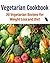 Vegetarian Cookbook: 30 Vegetarian Recipes for Weight Loss and Diet: (vegetarian cookbook, vegetarian recipes, vegetarian, vegetarian weight loss, vegetarian paleo, vegan)