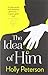 The Idea of Him