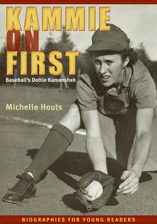 Kammie on First: Baseball’s Dottie Kamenshek (Biographies for Young Readers)